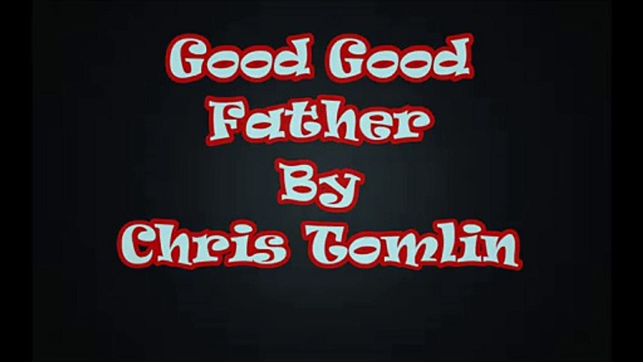 Good Good Father by Chris Tomlin (Lyric Video)