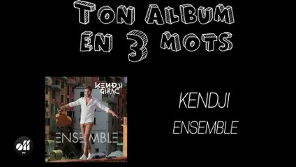 Ton Album en 3 mots - Kendji Girac "Ensemble"