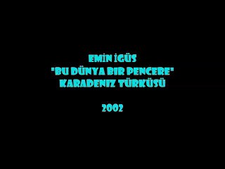 EMİN İGÜS: BU DÜNYA BİR PENCERE (2002)