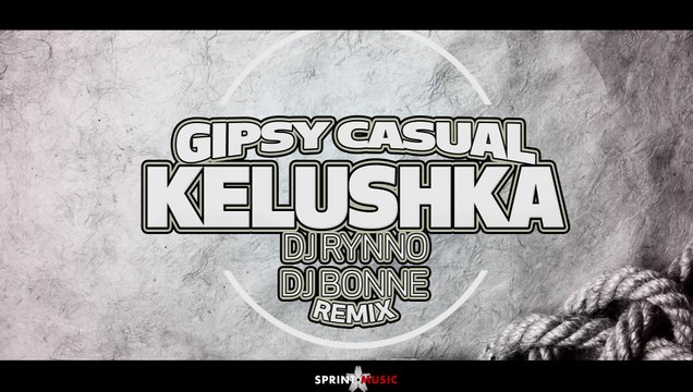Gipsy Casual Kelushka Dj Rynno Dj Bonne Remix