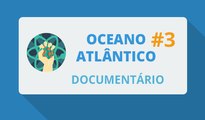 Oceano Atlântico #3/3 (Documentário-2015)