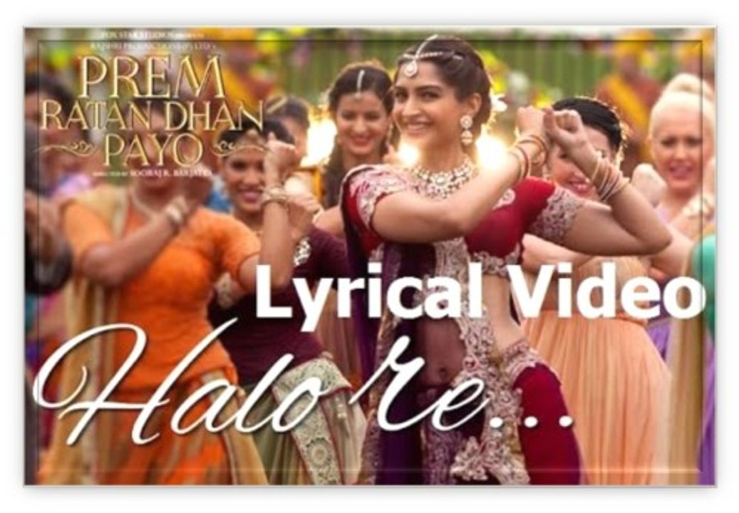 Halo Re Full Song - Prem Ratan Dhan Payo 2015 - Lyrics