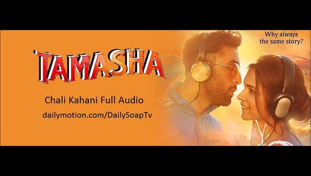 Chali Kahani Full Audio Song Tamasha Movie 2015 Ranbir Kapoor Deepika Padukone Sukhwinder Singh Haricharan Haripriya Video Dailymotion chali kahani full audio song tamasha movie 2015 ranbir kapoor deepika padukone sukhwinder singh haricharan haripriya