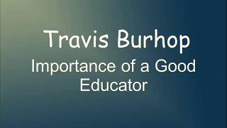 Travis Burhop-Importance of a Good Educator