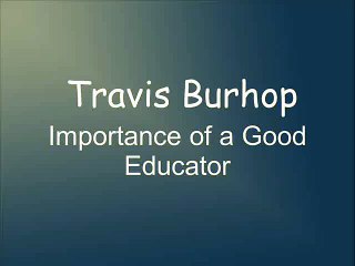 Travis Burhop-Importance of a Good Educator