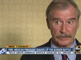 Former Mexican President Vicente Fox shakes up border battle