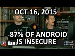 The WAN Show - 87% of Android Devices are "Insecure" - October 16, 2015