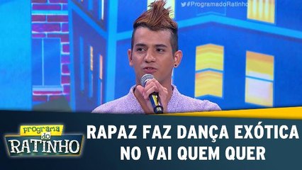 Rapaz faz dança exótica no Vai Quem Quer