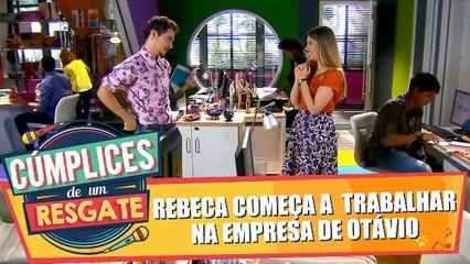Rebeca começa a trabalhar na empresa de Otávio