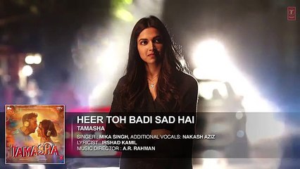 'Heer Toh Badi Sad Hai' FULL  Song - Tamasha - Deepika Padukone - T-Series