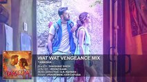 Wat Wat Wat Vengeance Mix FULL  Song  Tamasha  Ranbir Kapoor, Deepika Padukone  T-Series