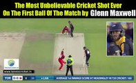 Glenn Maxwell Plays The Most Unbelievable Cricket Shot Ever On The First Ball Of The Match