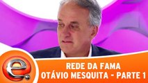 Rede Da Fama com Otávio Mesquita - Parte 1