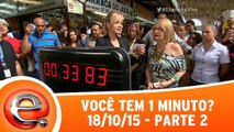 Você tem 1 Minuto? - 18.10.15 - Parte 2