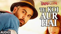 Tu Koi Aur Hai FULL AUDIO Song ¦ Tamasha ¦ Ranbir Kapoor, Deepika Padukone ¦ New Bollywood Song