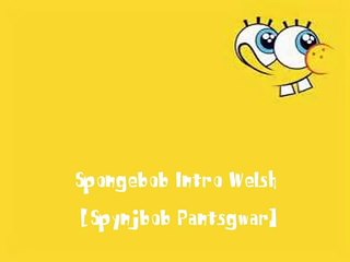 Spongebob Squarepants Intro Welsh [Spynjbob Pantsgwar]
