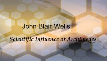 John Blair Wells : Scientific Influence of Archimedes