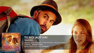 Tu Koi Aur Hai FULL AUDIO Song - Tamasha - Ranbir Kapoor, Deepika Padukone - T-Series