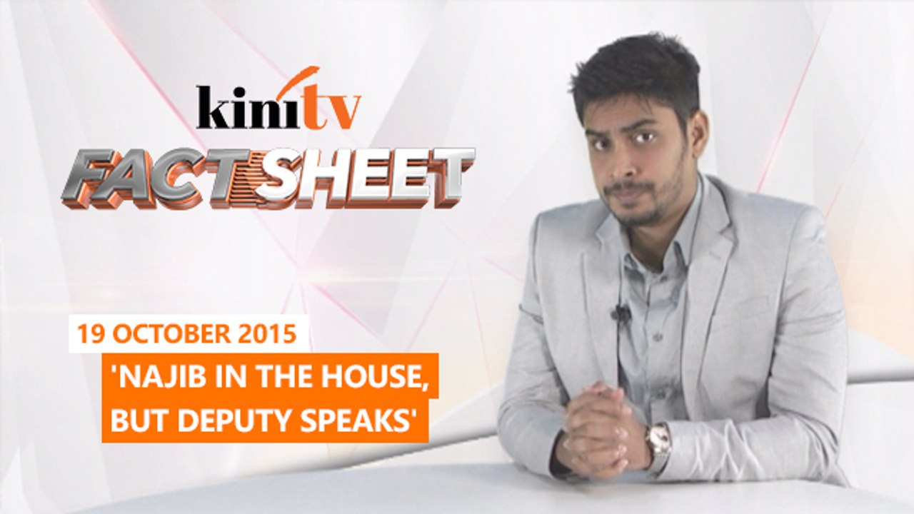 Fact Sheet - 19 October: 'Najib in the House, but deputy speaks'