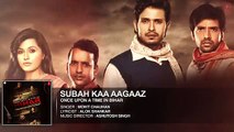 Subah Kaa Agaaz - Bollywood HD Full Song - Once Upon A Time In Bihar [2015] - Mohit Chauhan
