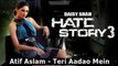 Hate-Story 3 Songs  Teri Aadao Mein  Atif Aslam  Zarine Khan Karan Singh Grover  2015