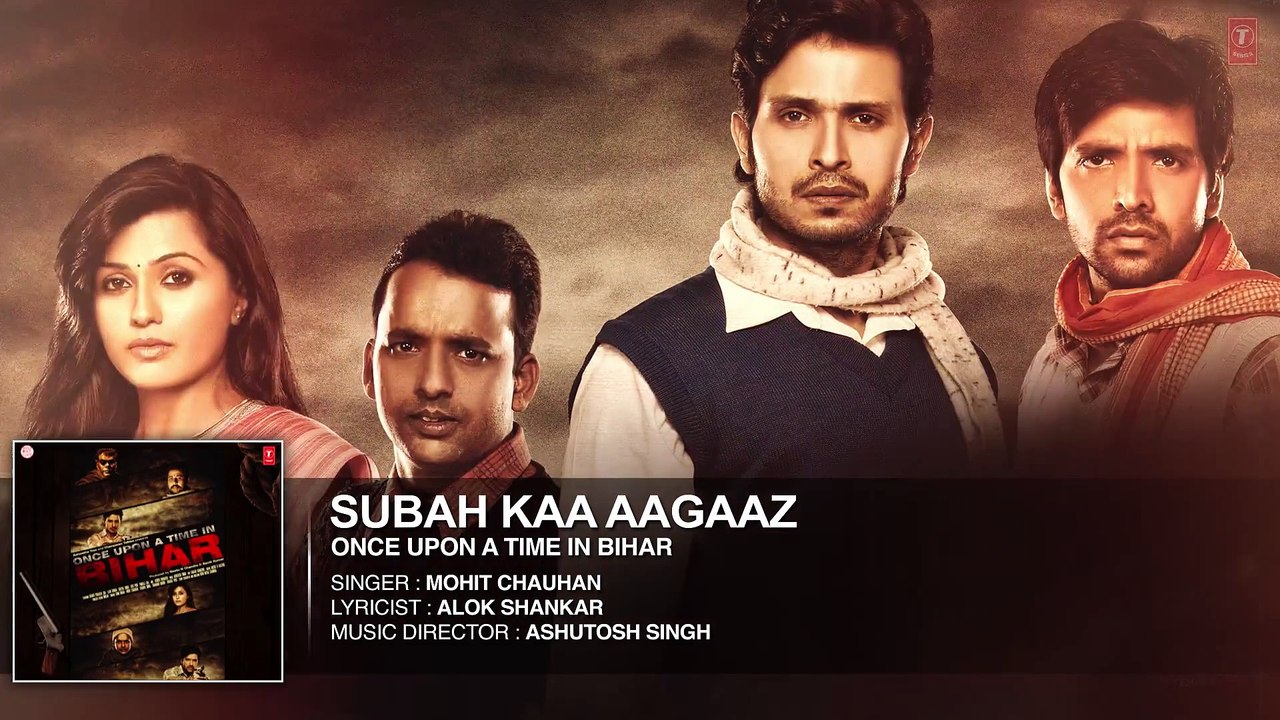 Subah Kaa Agaaz FULL AUDIO Song - Mohit Chauhan _ Once Upon A Time In Bihar