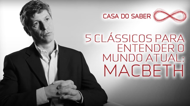 5 clássicos para entender o mundo atual: Macbeth | José Garcez Ghirardi