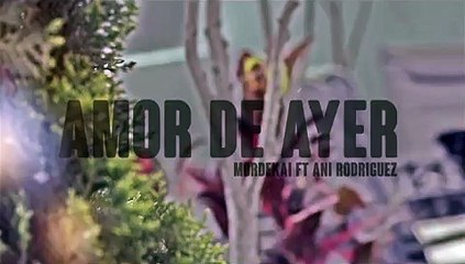 Amor de ayer Mordekai ft Ani Rodriguez