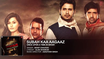 Subah-Kaa-Agaaz-FULL-AUDIO-Song---Mohit-Chauhan--Once-Upon-A-Time-In-Bihar