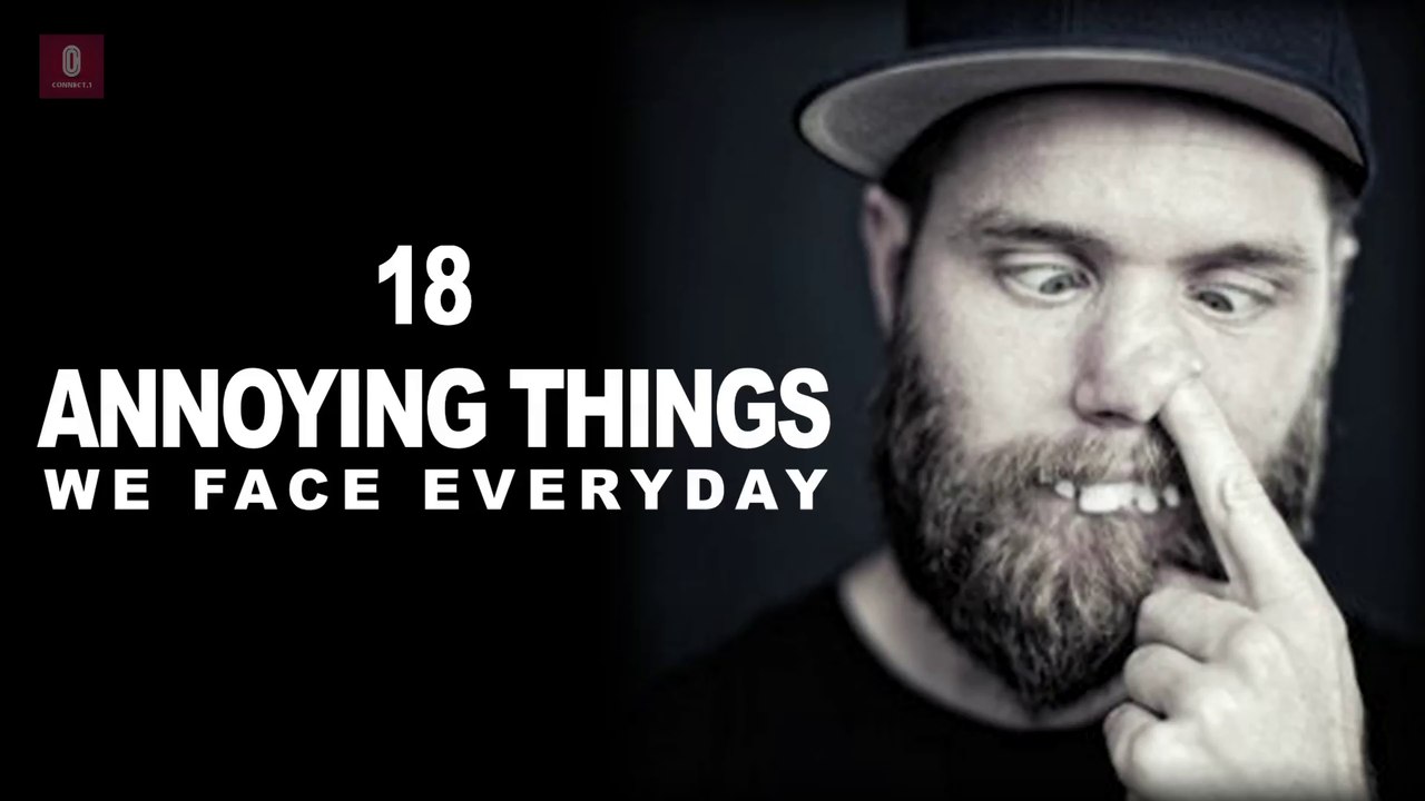 C.1 : 18 Annoying Things We Face Everyday