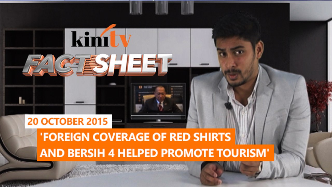 Fact Sheet - October 20: 'Foreign coverage of red shirts and Bersih 4 helped promote tourism'