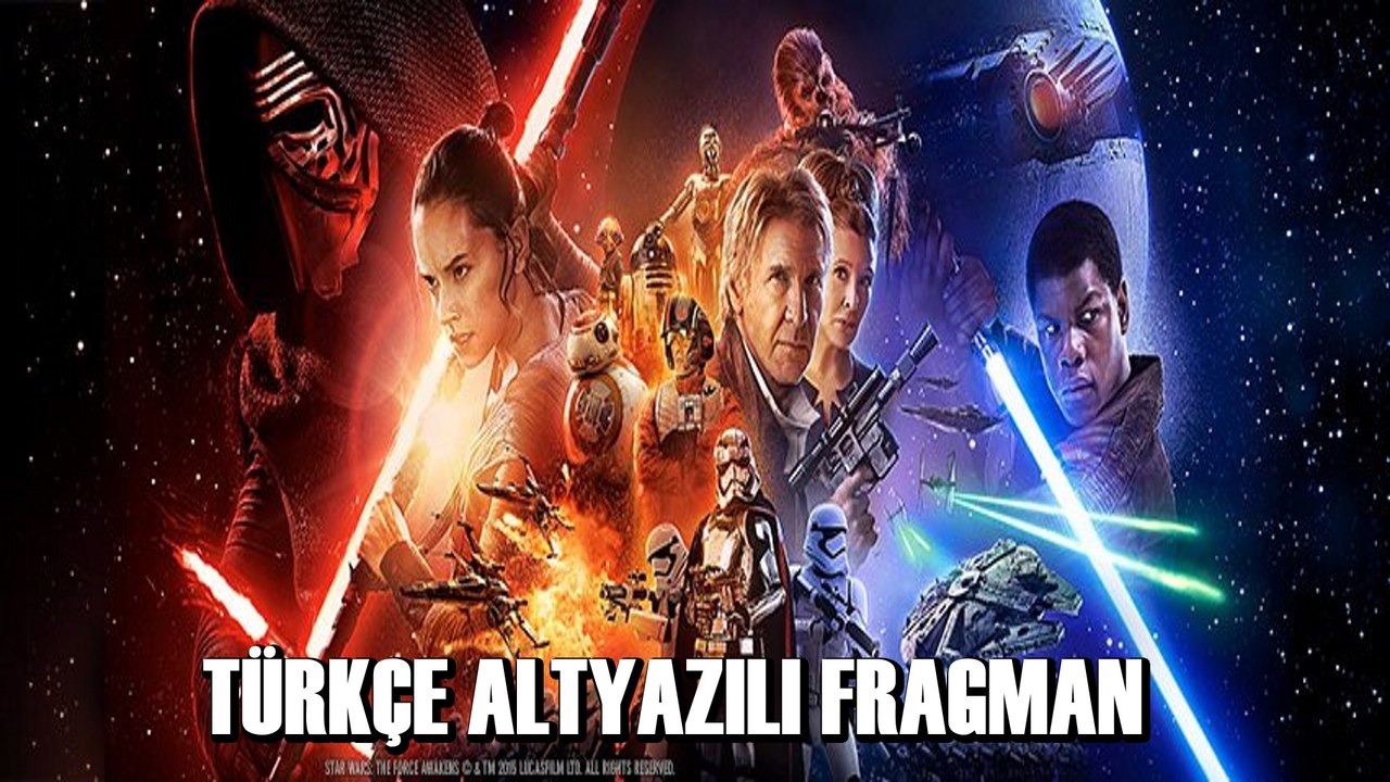 Star Wars: Güç Uyanıyor [Türkçe Altyazılı Final Fragmanı]