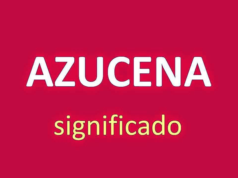 significado de los nombres - AZUCENA - significado del nombre su origen y mas