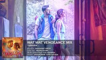 Wat Wat Wat Vengeance Mix FULL AUDIO Song | Tamasha | Ranbir Kapoor, Deepika Padukone | T