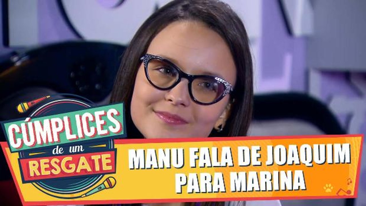 Manu fala de Joaquim para Marina