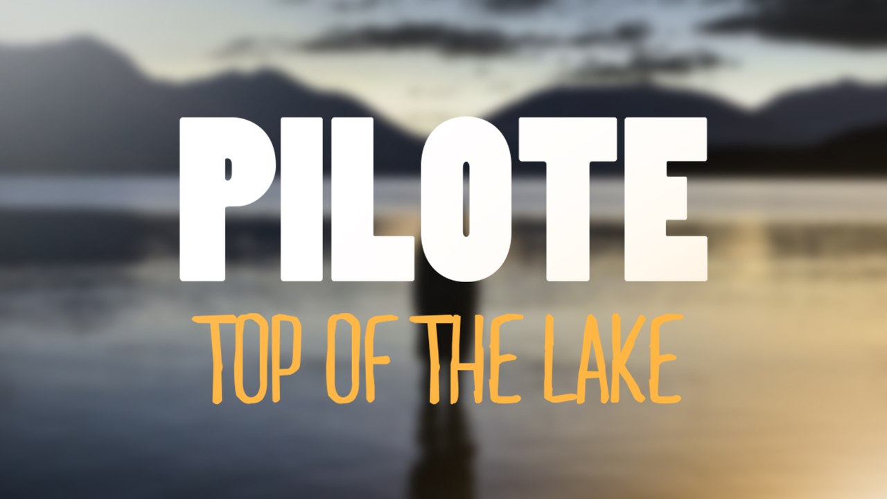 TOP OF THE LAKE - PILOTE #07