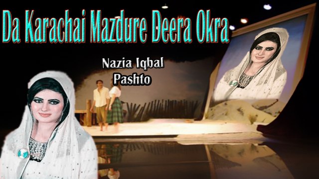 Nazia Iqbal - Da Karachai Mazdure Deera Okra
