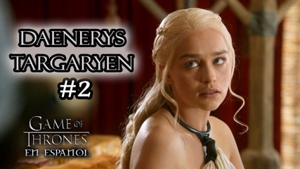 Daenerys Targaryen Especial Game of Thrones en español – Parte II
