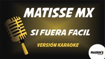 Matisse MX - Si fuera fácil (Versión Karaoke)