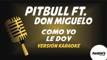 Pitbull ft. Don Miguelo - Como yo le doy - Versión Karaoke