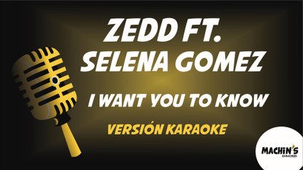 Zedd ft. Selena Gomez - I Want You To Know - Versión Karaoke
