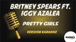 Britney Spears ft. Iggy Azalea - Pretty Girls - Versión Karaoke