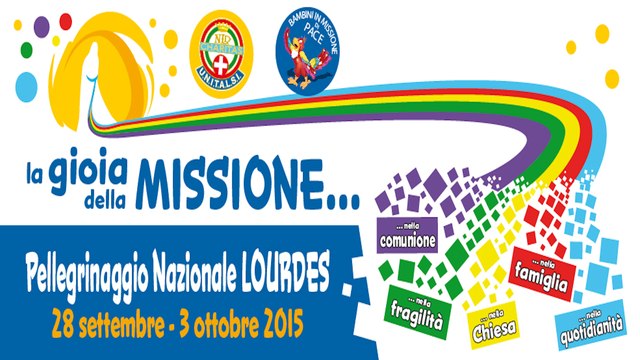 Pellegrinaggio nazionale Unitalsi Lourdes 2015 - La gioia della missione