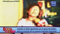 Lorenita se siente agradecida por el apoyo del público ante la muerte de su esposo Eduardo González