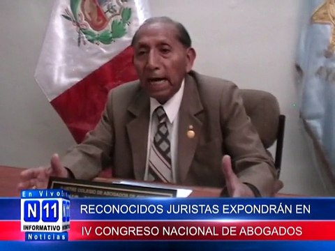 N11 CON LA EXPOSICIÓN DE RECONOCIDOS JURISTAS REALIZARAN CUARTO CONGRESO NACIONAL DE ABOGADOS DEL PRU DENOMUNADO “”LOS RETOS DE LA ABOGACIA PERUANA