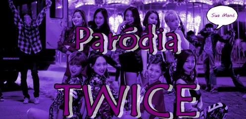 Paródia TWICE - LIKE OOH-AHH (PT/BR)