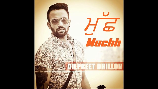 Muchh | Dilpreet Dhillon | Lyrics Narinder Batth | New Punjabi Song 2015