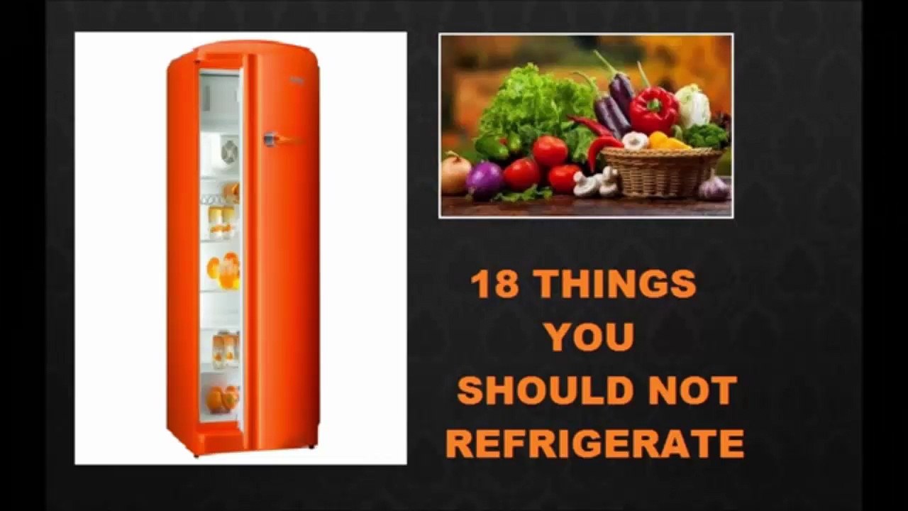 18 FOODS YOU SHOULD NOT REFRIGERATE
