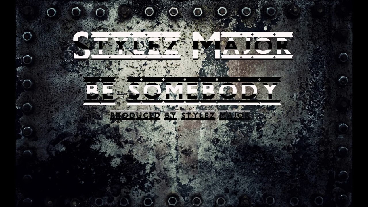 Hott! Exclusive! Stylez Major- Be Somebody { Official Audio} (New!)