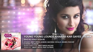 Young Young Lounde Kharab Kar Gayee (Remix) Full AUDIO Song | Ishq Ne Krazy Kiya Re